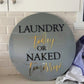 Laundry Today or Naked Tomorrow Sign
